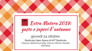 Extra Matera 2019: gusto e sapori d’ autunno. Basilicata Open Space di APT Basilicata